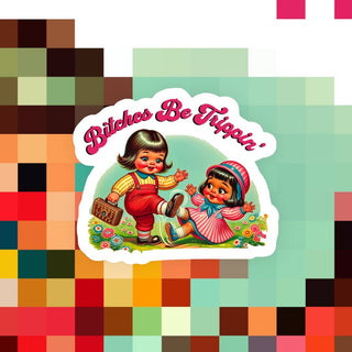 B*tches Be Trippin - Sticker