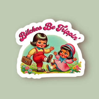 B*tches Be Trippin - Sticker