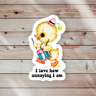 I Love How Annoying I am - Sticker